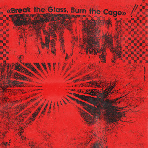 Break The Glass, Burn The Cage (The Sound Of Indie Punk Rock)