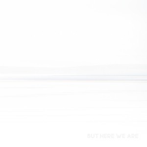 But Here We Are (White Vinyl)