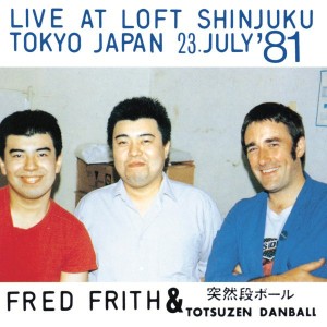 Fred Frith & Totsuzen Danball