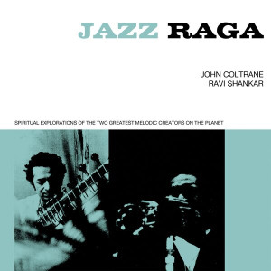 Jazz Raga - Spiritual Exploration of the Two Greatest Melodic Creators On the Planet
