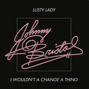I Wouldn't Change A Thing / Lusty Lady
