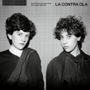 La Contra Ola: Synth Wave & Post Punk From Spain 1980-86