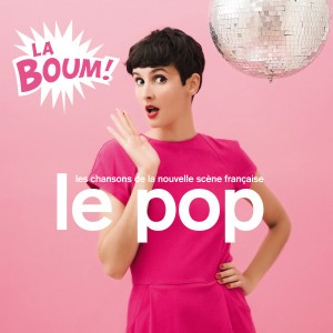 Le Pop La Boum! (Les Chansons De La Nouvelle Scene Française)