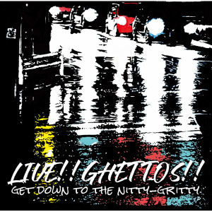 Live!! Ghettos!! Get Down The Nitty-Gritty