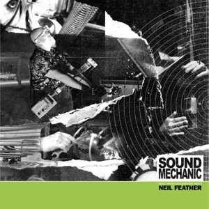 Sound Mechanic: Music From A Documentary Film About Neil Feather