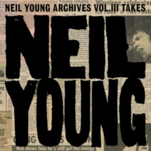 Neil Young Archives Vol. III - Takes