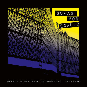 Sowas von egal. 3: German Synth Wave Underground 1981-1986