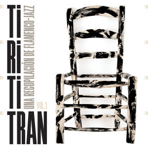 Tirititran Vol. 1: Una Recopilacion De Flamenco-Jazz
